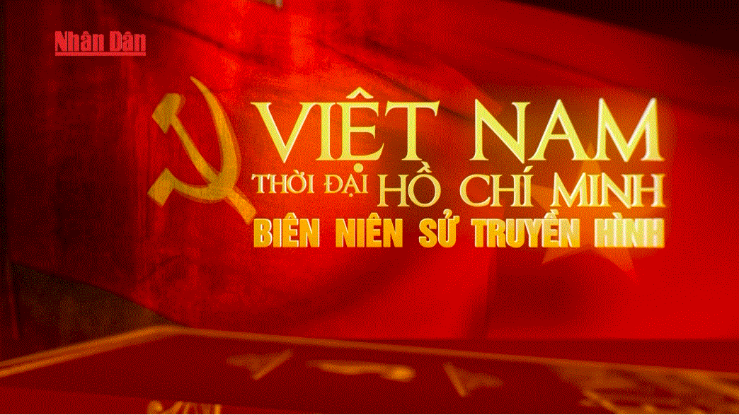 Việt Nam thời đại Hồ Chí Minh - Biên niên sử truyền hình